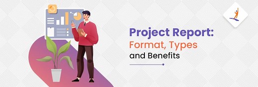 Project Report: Format, Types and Benefits