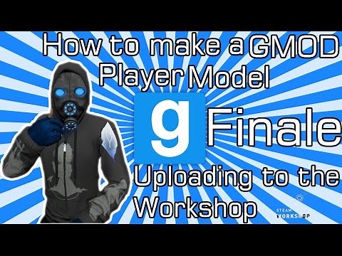 How to make a GMOD Player Model Pt:5 (Finale) - Uploading to the Workshop!