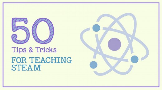50 Tips, Tricks, and Ideas for Teaching STEAM