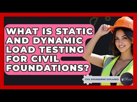What Is Static And Dynamic Load Testing For Civil Foundations? - Civil Engineering Explained