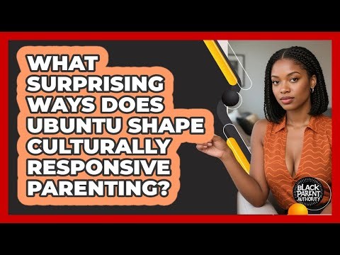 What Surprising Ways Does Ubuntu Shape Culturally Responsive Parenting? - Black Parent Authority