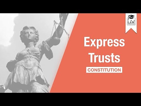Trust Law - Express Trusts: Constitution