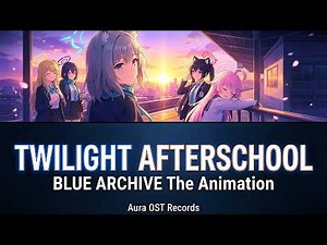 BLUE ARCHIVE The Animation Ending Theme – "Twilight Afterschool" (Lyrics) | Aura Concept OST