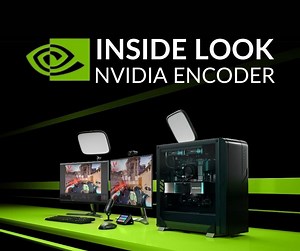 NVIDIA Inside Look: NVIDIA Encoder (NVENC)
