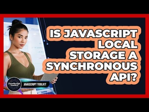 Is JavaScript Local Storage A Synchronous API? - JavaScript Toolkit