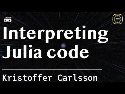 Interpreting Julia code | Carlsson | JuliaCon Global 2025