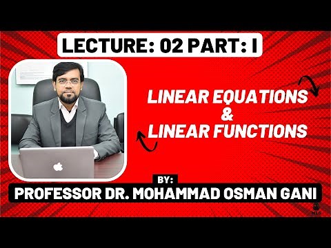 Business Mathematics: Lec-02 (Part-I): Linear Equations and Linear Functions || Prof. Dr. Osman Gani