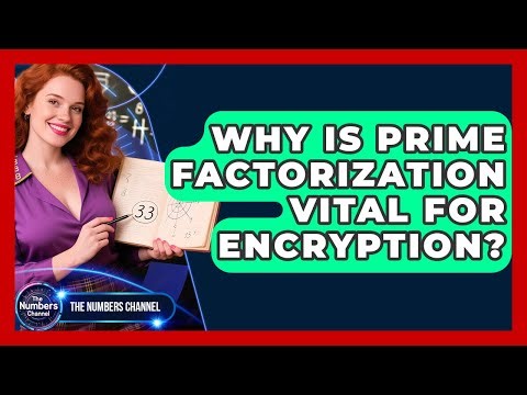 Why Is Prime Factorization Vital For Encryption? - The Numbers Channel