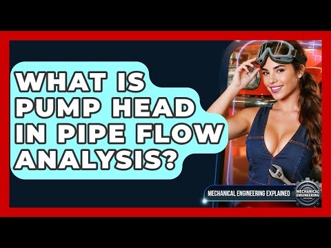 What Is Pump Head In Pipe Flow Analysis? - Mechanical Engineering Explained