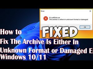 How To Fix The Archive Is Either In Unknown Format or Damaged Error Solution