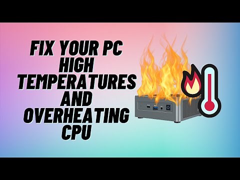 Fix Your PC High Temperatures and Overheating CPU