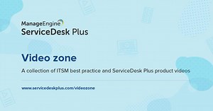 ITSM video zone | ManageEngine ServiceDesk Plus