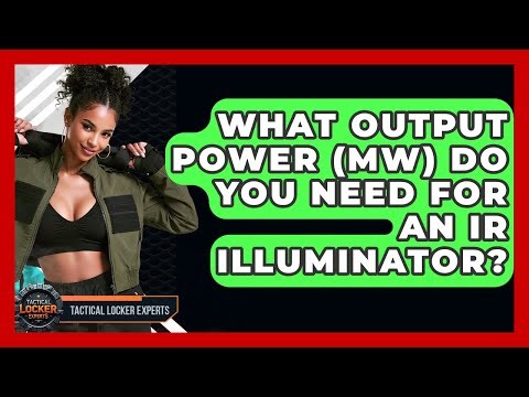 What Output Power (mW) Do You Need For An IR Illuminator? - Tactical Locker Experts