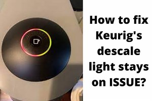 Why Keurig Descale Light Won't Turn Off (Fixed!)