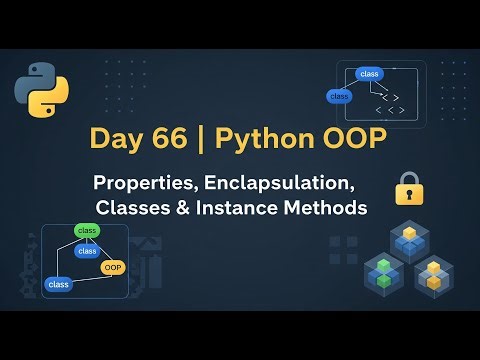 Python Tutorial Day 66 | OOP in Python: Properties, Encapsulation, Classes & Instance Methods