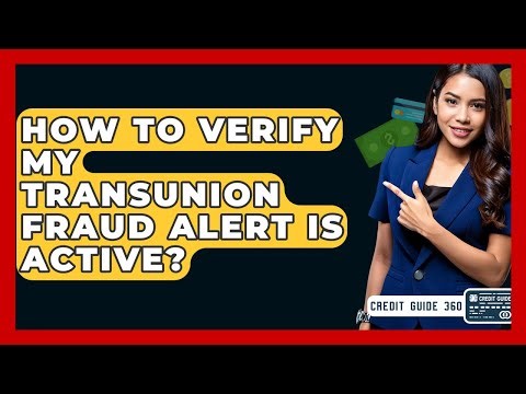 How To Verify My TransUnion Fraud Alert Is Active? - CreditGuide360.com