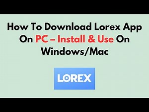 How To Download Lorex App On PC – Install & Use On Windows/Mac