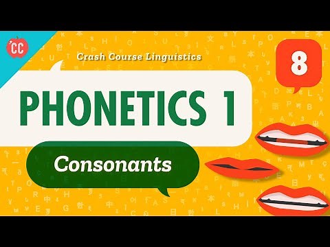 Phonetics - Consonants: Crash Course Linguistics #8