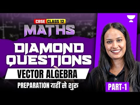 Class 12 Maths | Diamond Question Series: Vector Algebra – Most Important Questions | Shivani Ma’am