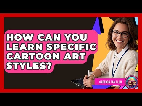 How Can You Learn Specific Cartoon Art Styles? - Cartoon Fan Club