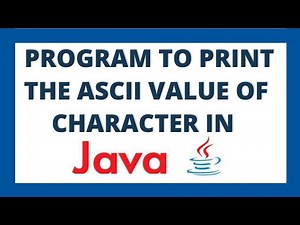 Java program to print ASCII value of a character using 2 ways