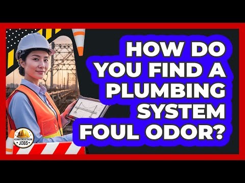 How Do You Find A Plumbing System Foul Odor?