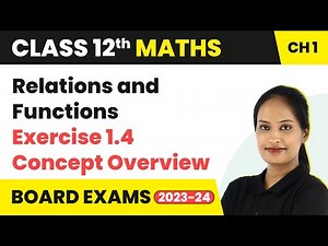 Relations and Functions - Exercise 1.4 Concept Overview | Class 12 Maths Chapter 1 | CBSE/IIT-JEE