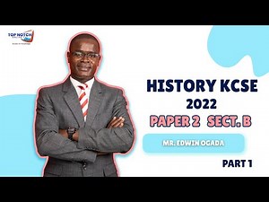 History KCSE 2022 Paper 2 | SECTION B [Part 1] by Mr.Edwin Ogada