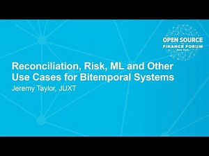 Reconciliation, Risk, ML and Other Use Cases for Bitemporal Systems - Jeremy Taylor, JUXT
