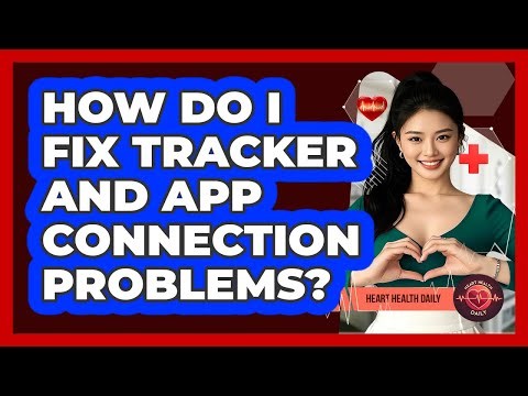 How Do I Fix Tracker And App Connection Problems?