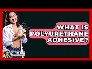 What Is Polyurethane Adhesive? - Chemistry For Everyone