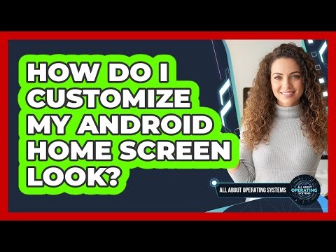 How Do I Customize My Android Home Screen Look?