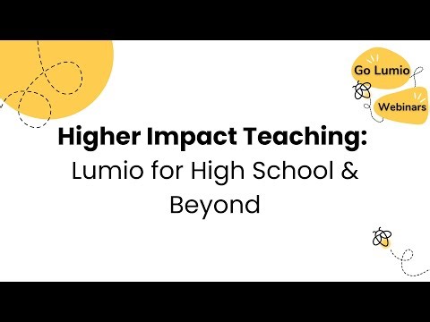 Higher Impact Teaching: Lumio for High School & Beyond