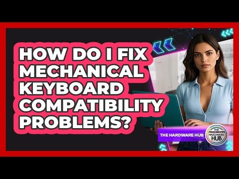 How Do I Fix Mechanical Keyboard Compatibility Problems? - The Hardware Hub