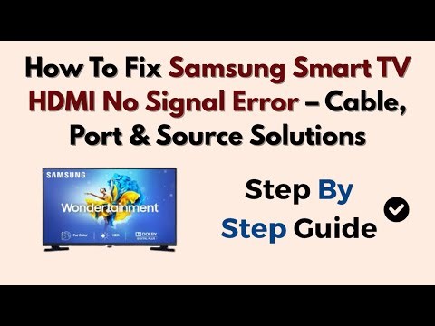 How To Fix Samsung Smart TV HDMI No Signal Error – Cable, Port & Source Solutions