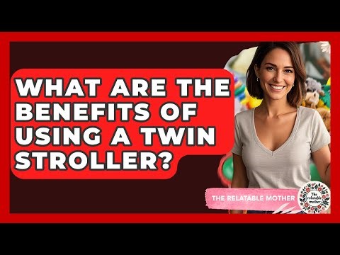 What Are The Benefits Of Using A Twin Stroller? - The Relatable Mother