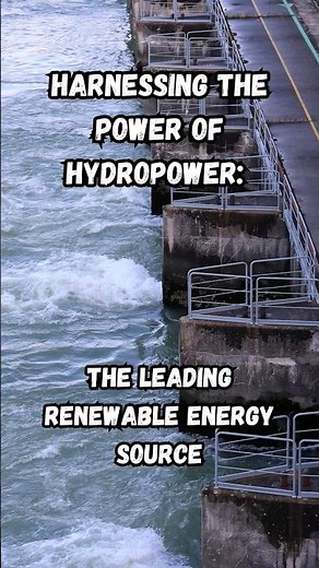 Harnessing the Power of Hydropower: The Leading Renewable Energy Source