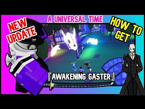 HOW TO GET AWAKENING GASTER || A Universal Time || ROBLOX.