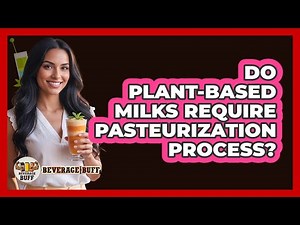 Do Plant-Based Milks Require Pasteurization Process?