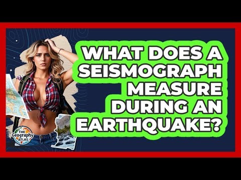 What Does A Seismograph Measure During An Earthquake? - The Geography Atlas