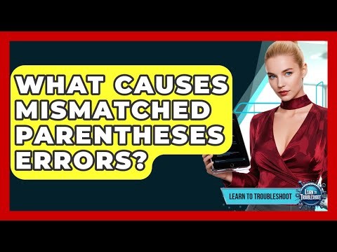What Causes Mismatched Parentheses Errors? - Learn To Troubleshoot
