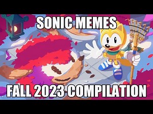 SONIC MEMES-FALL 2023 COMPILATION