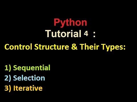 Python | Tutorial 4 | Control Structures| Sequential | Selection | Iterative With explanation & ex.