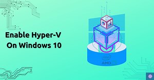 How To Enable Virtualization (Hyper-V) On Windows 10