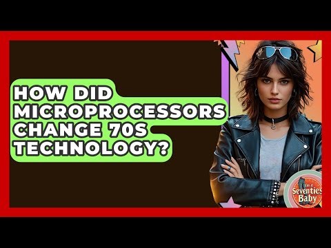 How Did Microprocessors Change 70s Technology? - I'm a 70s Baby