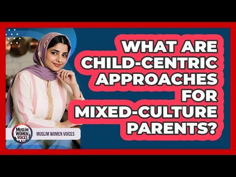 What Are Child-Centric Approaches For Mixed-Culture Parents?