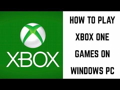 How to Play Xbox One Games on PC