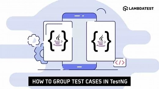 How to group test cases in TestNG [with Examples] | LambdaTest