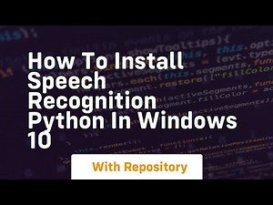 how to install speech recognition python in windows 10