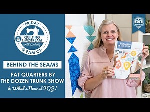 LIVE: Fat Quarters by the Dozen Quilt Trunk Show & What's New at FQS! - Behind the Seams